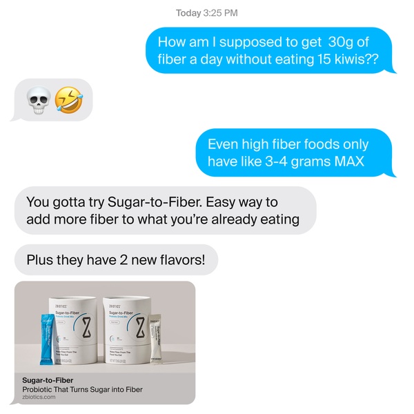 A mobile text-message interface creative addressing the daily fiber intake struggle by positioning a probiotic drink mix as the effortless solution.